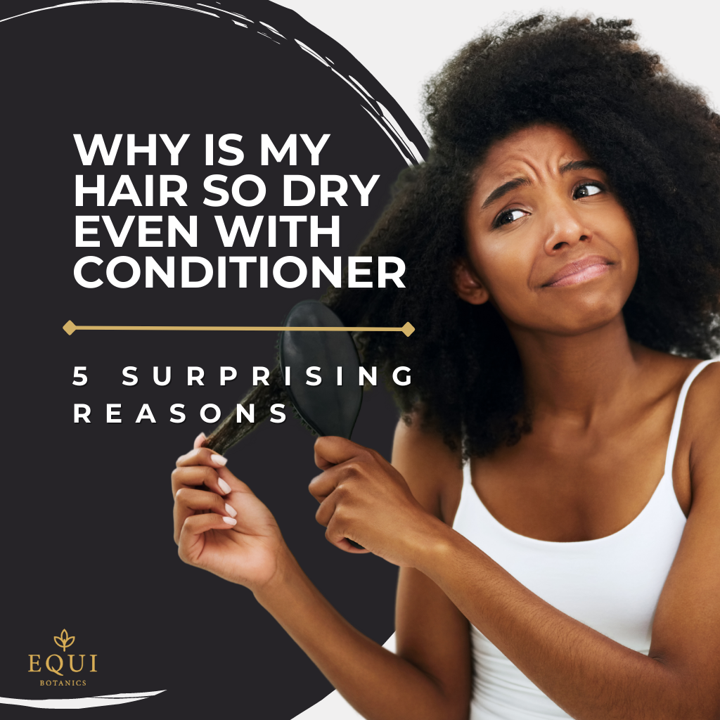 Why Is My Hair So Dry Even With Conditioner? 5 Surprising Reasons