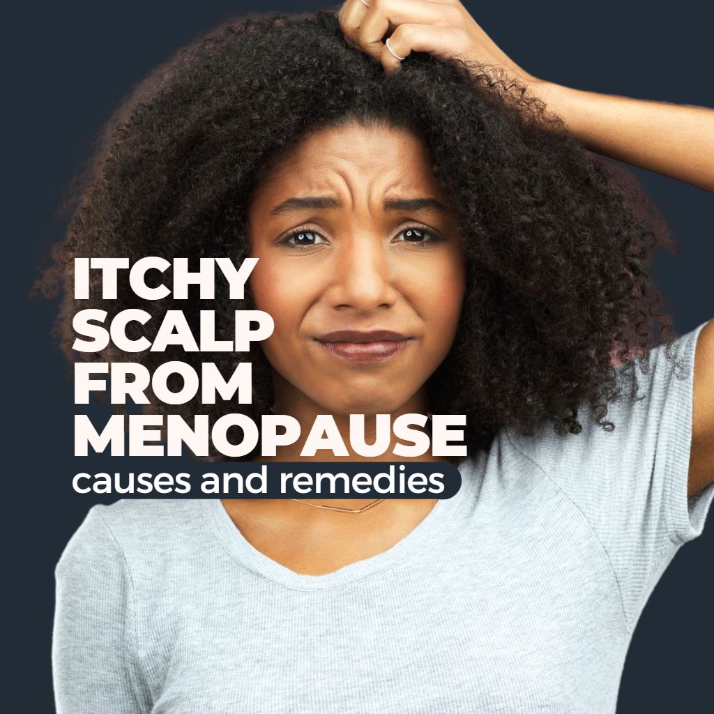 Itchy Scalp From Menopause: Exactly What To Do