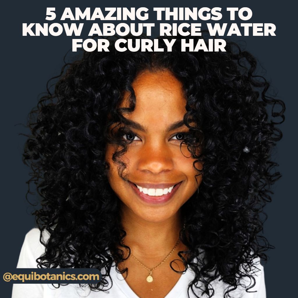 5 Amazing Things to Know About Rice Water for Curly Hair