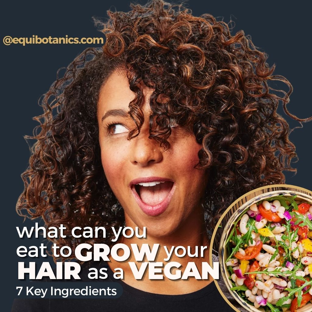 What Can You Eat to Grow Your Hair as a Vegan? 7 Key Ingredients